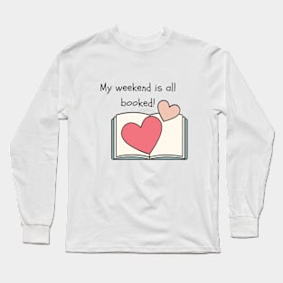 My Weekend Is All Booked Long Sleeve T-Shirt